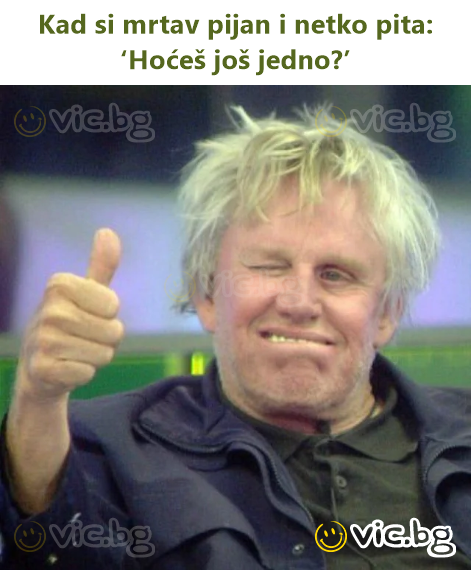 Kad si mrtav pijan i netko pita: ‘Hoćeš još jedno?’
