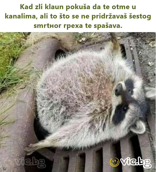 Kad zli klaun pokuša da te otme u kanalima, ali to što se ne pridržavaš šestog smrtног греха te spašava.