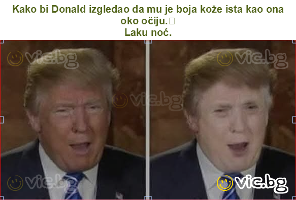 Kako bi Donald izgledao da mu je boja kože ista kao ona oko očiju.
Laku noć.