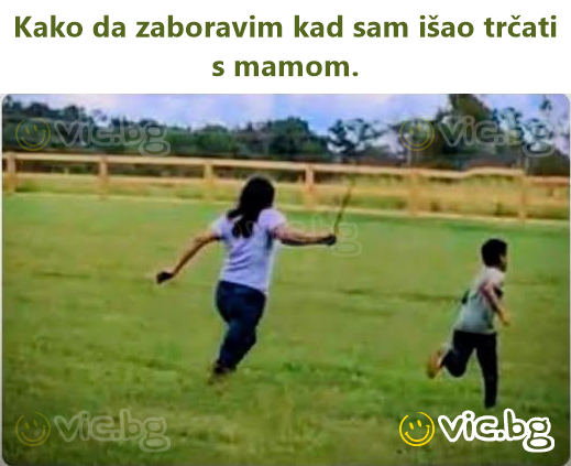 Kako da zaboravim kad sam išao trčati s mamom.