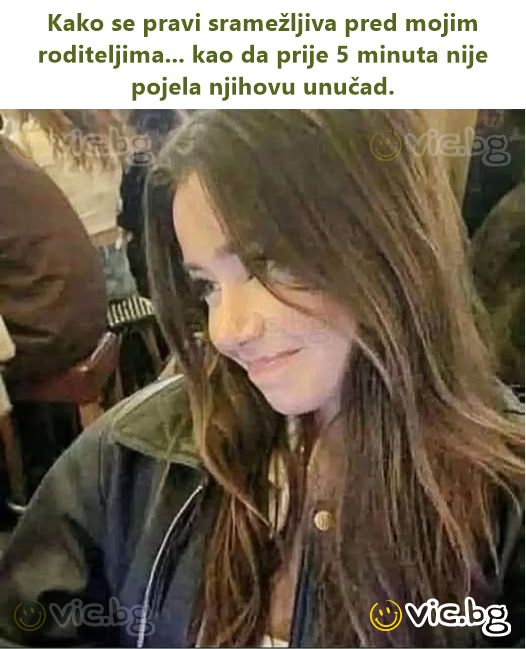 Kako se pravi sramežljiva pred mojim roditeljima... kao da prije 5 minuta nije pojela njihovu unučad.