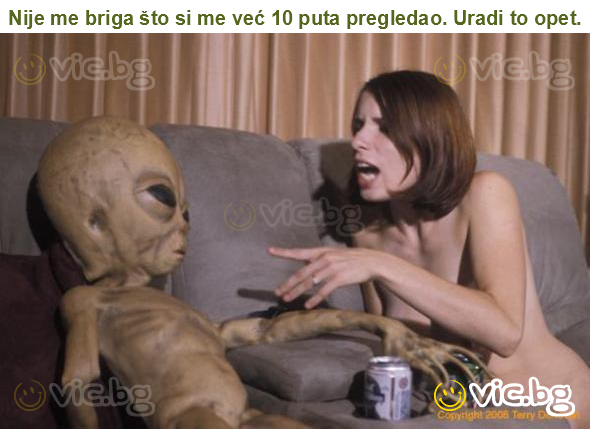 Nije me briga što si me već 10 puta pregledao. Uradi to opet.