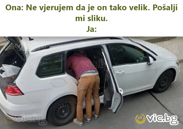 Ona: Ne vjerujem da je on tako velik. Pošalji mi sliku. Ja: