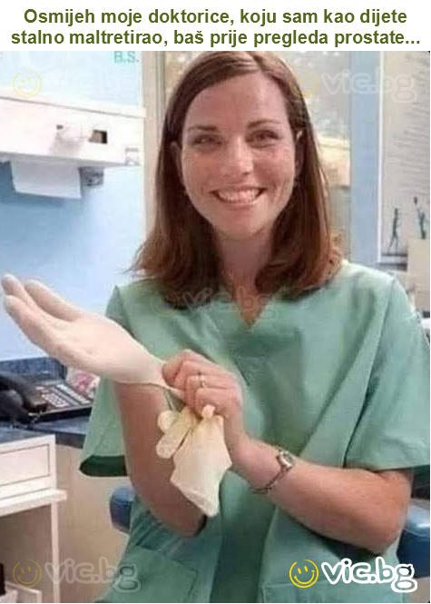 Osmijeh moje doktorice, koju sam kao dijete stalno maltretirao, baš prije pregleda prostate...