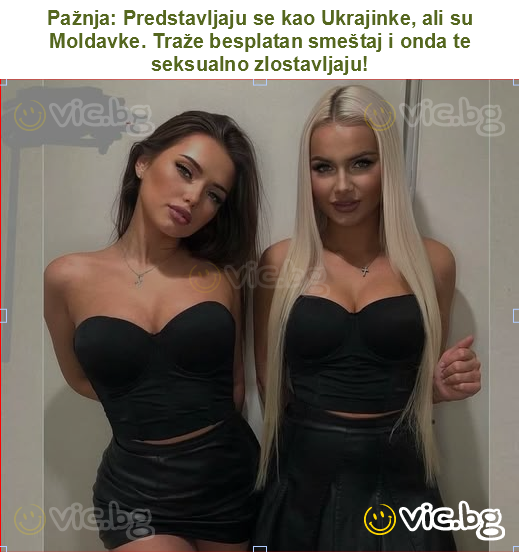 Pažnja: Predstavljaju se kao Ukrajinke, ali su Moldavke. Traže besplatan smeštaj i onda te seksualno zlostavljaju!
