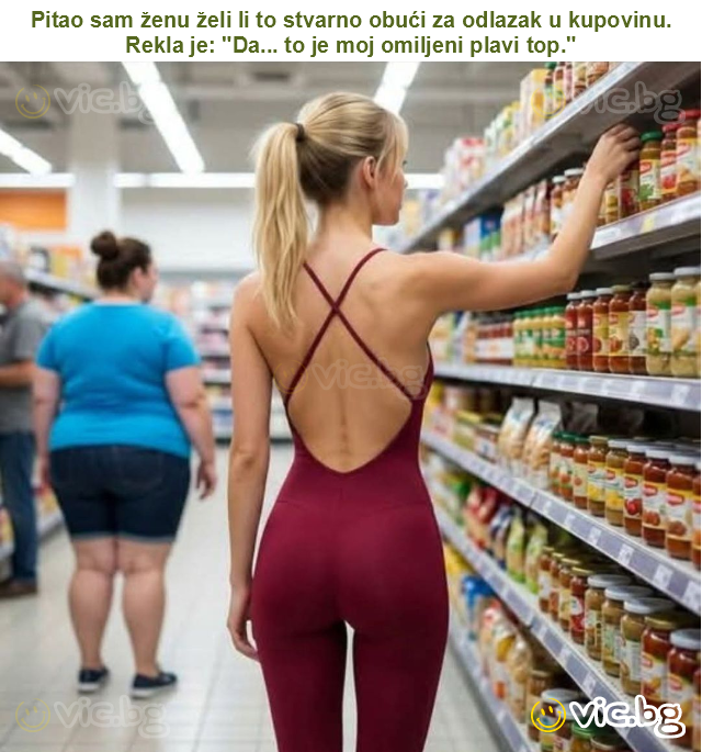 Pitao sam ženu želi li to stvarno obući za odlazak u kupovinu. Rekla je: "Da... to je moj omiljeni plavi top."