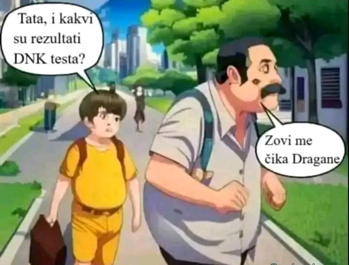 Tata, i kakvi su rezultati DNK testa?	 Zovi me cika Dragane
