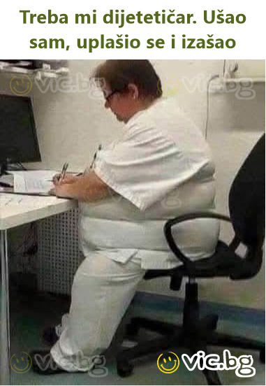 Treba mi dijetetičar. Ušao sam, uplašio se i izašao