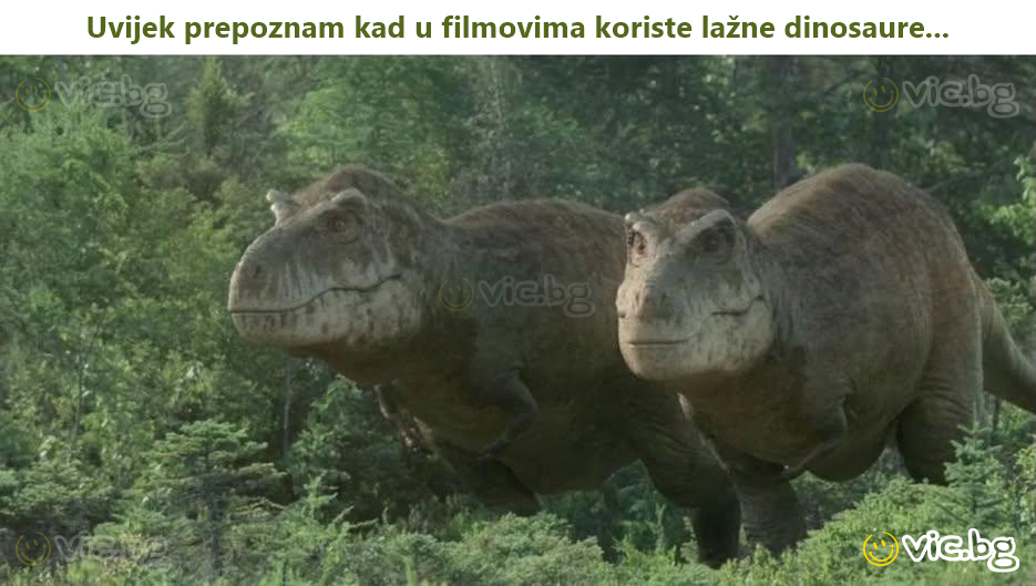 Uvijek prepoznam kad u filmovima koriste lažne dinosaure...