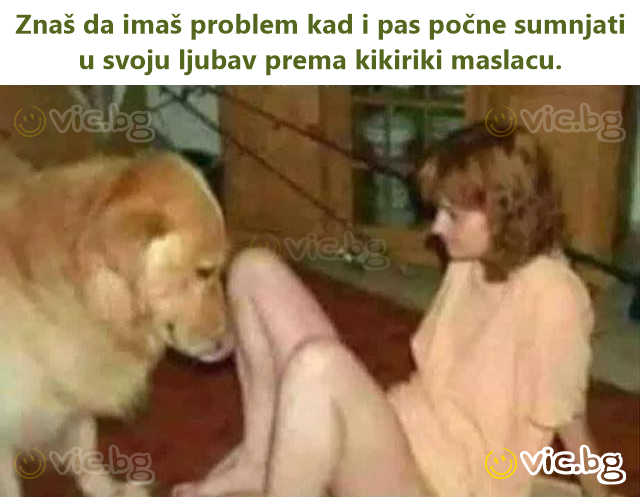 Znaš da imaš problem kad i pas počne sumnjati u svoju ljubav prema kikiriki maslacu.