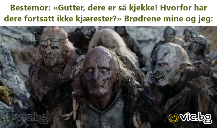 Bestemor: «Gutter, dere er så kjekke! Hvorfor har dere fortsatt ikke kjærester?» Brødrene mine og jeg: