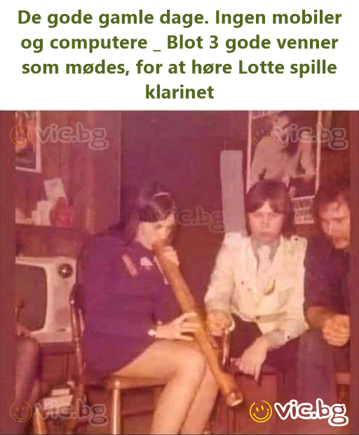 De gode gamle dage. Ingen mobiler og computere _ Blot 3 gode venner som mødes, for at høre Lotte spille klarinet