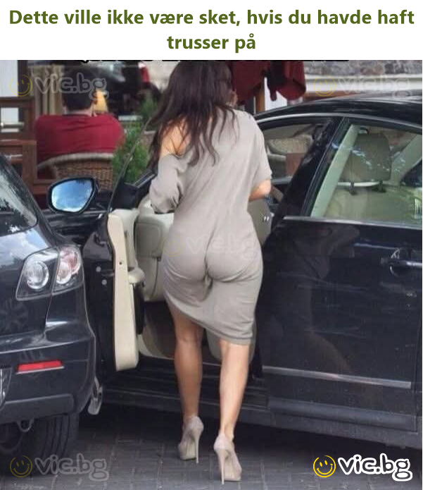 Dette ville ikke være sket, hvis du havde haft trusser på