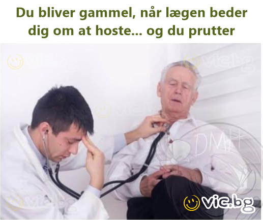 Du bliver gammel, når lægen beder dig om at hoste... og du prutter