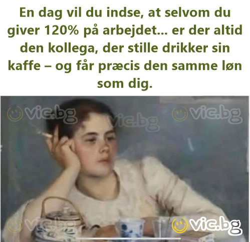 En dag vil du indse, at selvom du giver 120% på arbejdet... er der altid den kollega, der stille drikker sin kaffe – og får præcis den samme løn som dig.