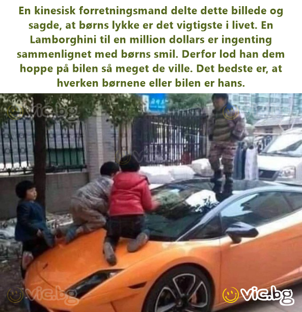 En kinesisk forretningsmand delte dette billede og sagde, at børns lykke er det vigtigste i livet. En Lamborghini til en million dollars er ingenting sammenlignet med børns smil. Derfor lod han dem...
