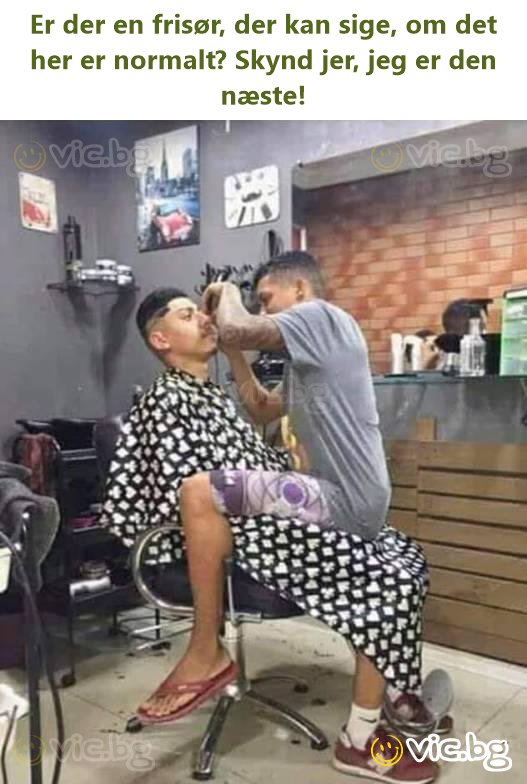 Er der en frisør, der kan sige, om det her er normalt? Skynd jer, jeg er den næste!