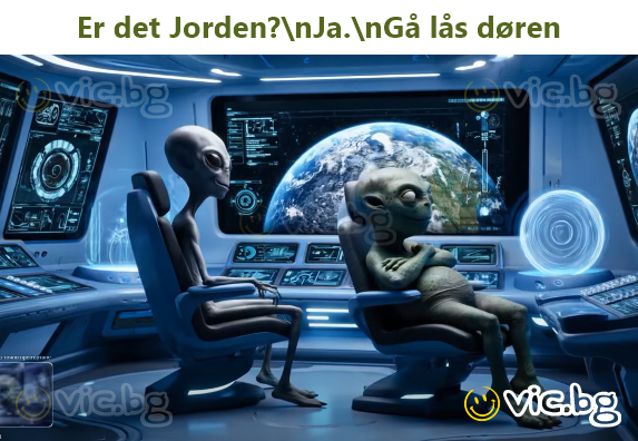 Er det Jorden?\nJa.\nGå lås døren