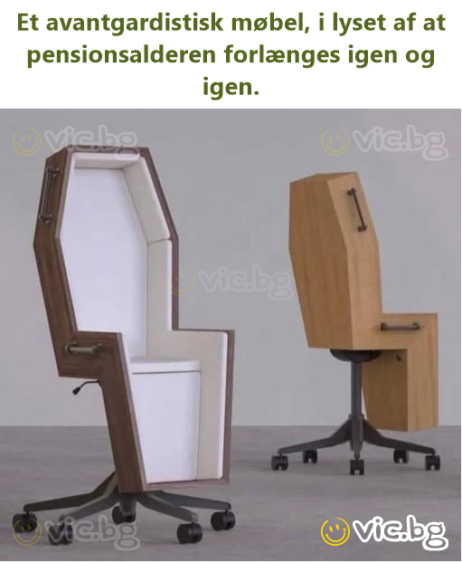 Et avantgardistisk møbel, i lyset af at pensionsalderen forlænges igen og igen.