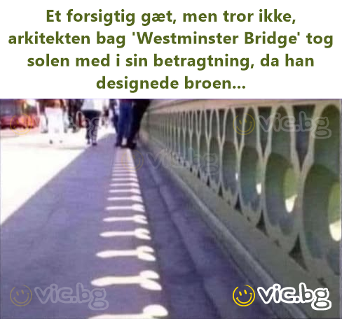 Et forsigtig gæt, men tror ikke, arkitekten bag 'Westminster Bridge' tog solen med i sin betragtning, da han designede broen...
