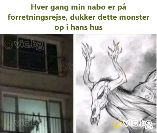 Hver gang min nabo er på forretningsrejse, dukker dette monster op i hans hus