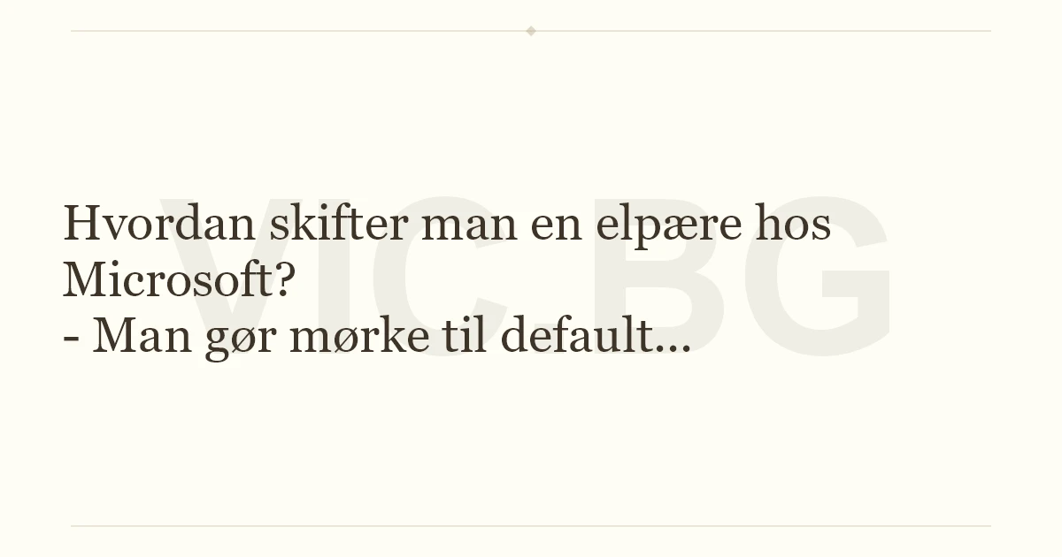 Hvordan skifter man en elpære hos Microsoft? - Man gør mørke til default...