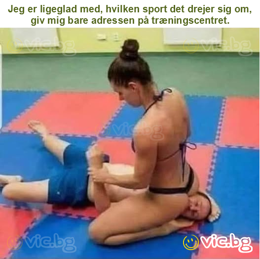 Jeg er ligeglad med, hvilken sport det drejer sig om, giv mig bare adressen på træningscentret.