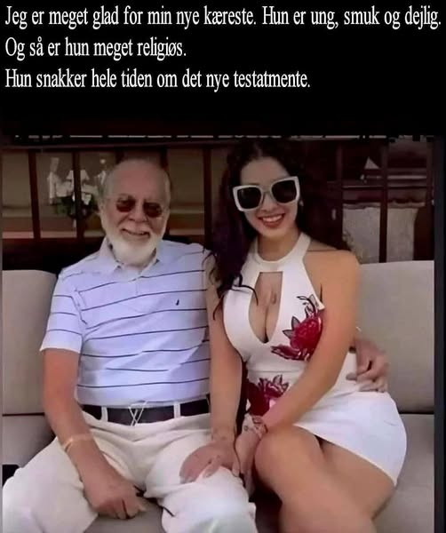 Jeg er meget glad for min nye kæreste. Нun er ung, smuk og dejlig. Og så er hun meget religiøs. Hun snakker hele tiden om det nye testatmente.