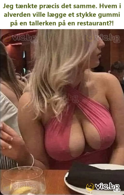 Jeg tænkte præcis det samme. Hvem i alverden ville lægge et stykke gummi på en tallerken på en restaurant?!