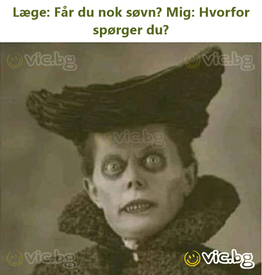 Læge: Får du nok søvn? Mig: Hvorfor spørger du?