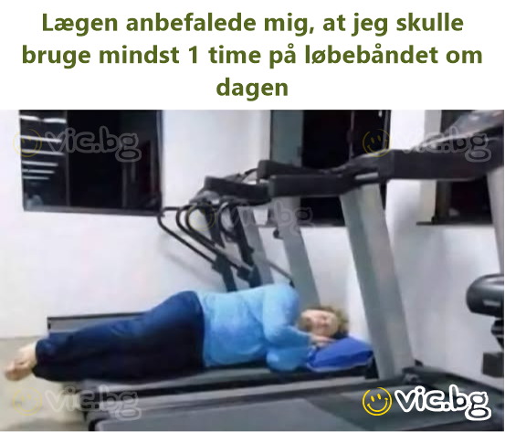 Lægen anbefalede mig, at jeg skulle bruge mindst 1 time på løbebåndet om dagen