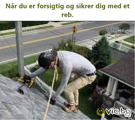 Når du er forsigtig og sikrer dig med et reb.