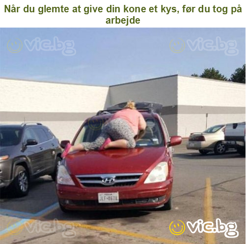 Når du glemte at give din kone et kys, før du tog på arbejde