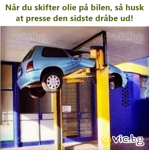 Når du skifter olie på bilen, så husk at presse den sidste dråbe ud!