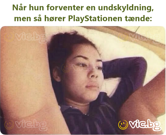 Når hun forventer en undskyldning, men så hører PlayStationen tænde: