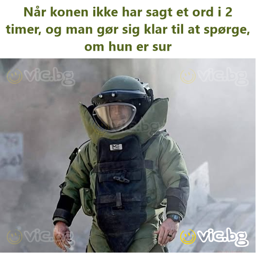 Når konen ikke har sagt et ord i 2 timer, og man gør sig klar til at spørge, om hun er sur
