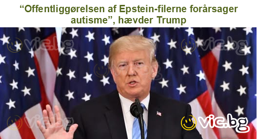 “Offentliggørelsen af Epstein-filerne forårsager autisme”, hævder Trump