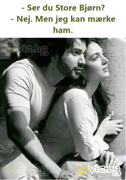- Ser du Store Bjørn? - Nej. Men jeg kan mærke ham.
