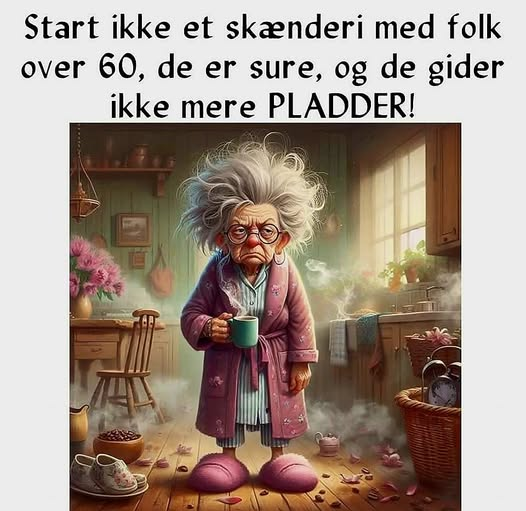 Start ikke et skænderi med folk over 60, de er sure, og de gider ikke mere PLADDER!