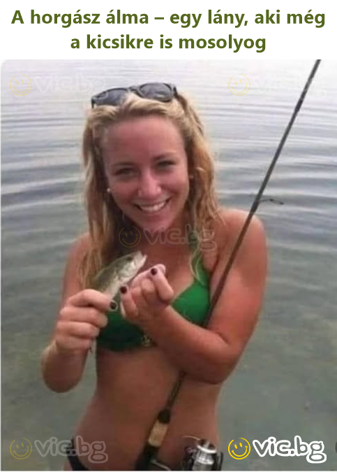 A horgász álma – egy lány, aki még a kicsikre is mosolyog
