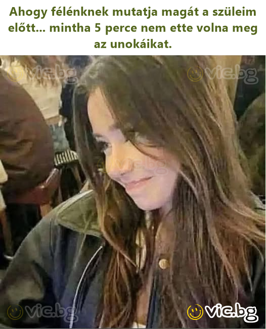 Ahogy félénknek mutatja magát a szüleim előtt... mintha 5 perce nem ette volna meg az unokáikat.