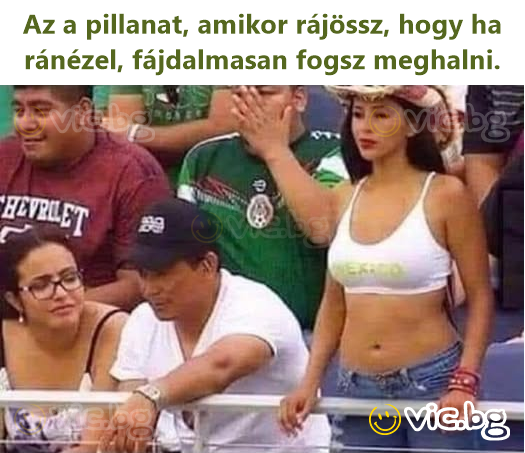 Az a pillanat, amikor rájössz, hogy ha ránézel, fájdalmasan fogsz meghalni.