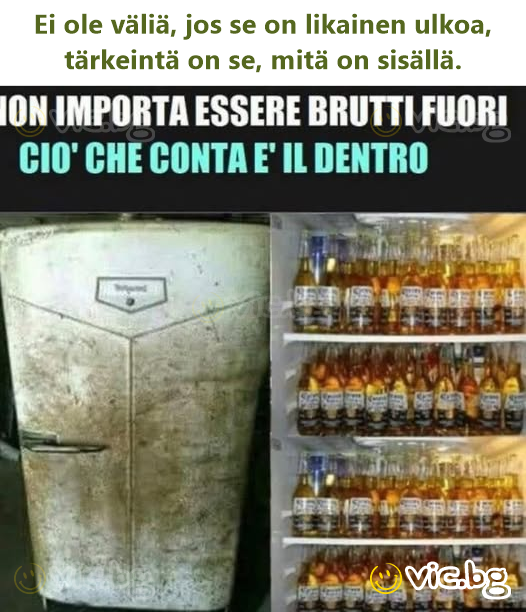 Ei ole väliä, jos se on likainen ulkoa, tärkeintä on se, mitä on sisällä.