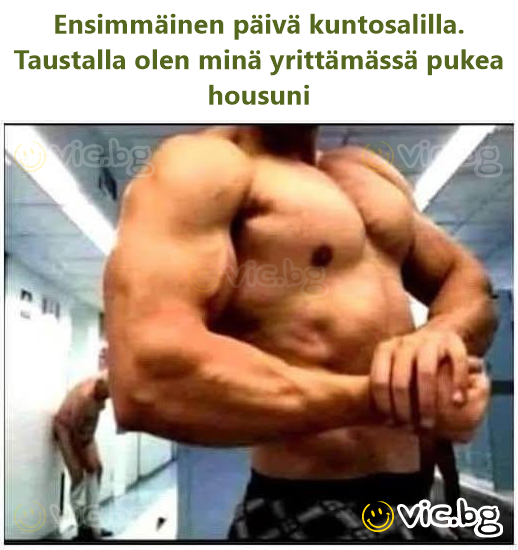 Ensimmäinen päivä kuntosalilla. Taustalla olen minä yrittämässä pukea housuni