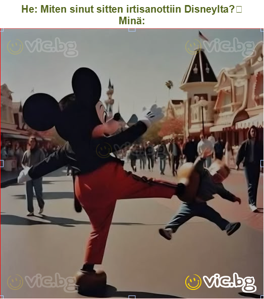 He: Miten sinut sitten irtisanottiin Disneylta?
Minä: