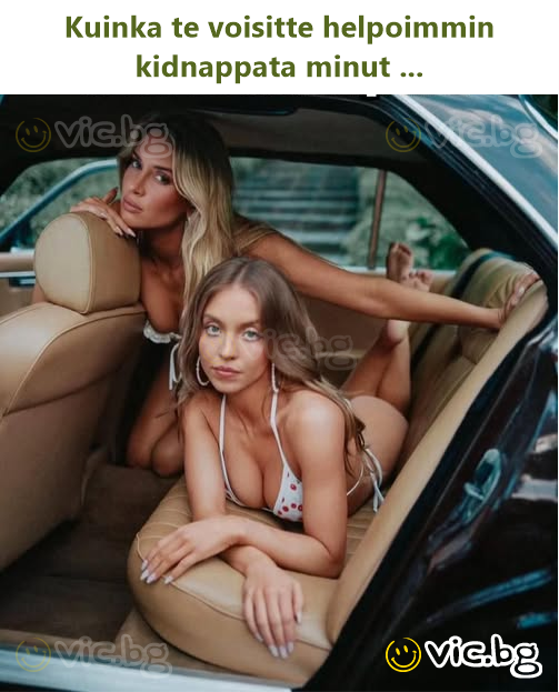 Kuinka te voisitte helpoimmin kidnappata minut ...