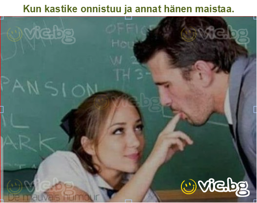 Kun kastike onnistuu ja annat hänen maistaa.