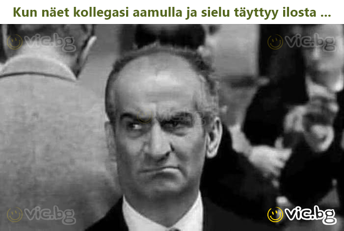 Kun näet kollegasi aamulla ja sielu täyttyy ilosta ...