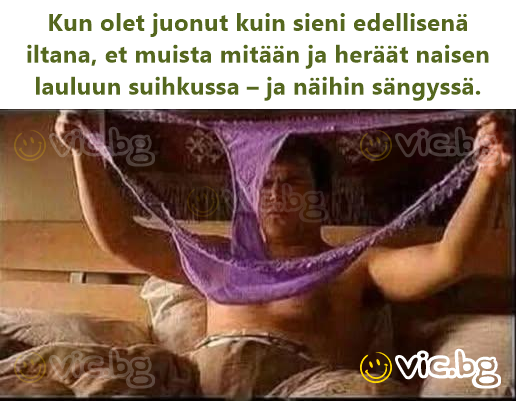 Kun olet juonut kuin sieni edellisenä iltana, et muista mitään ja heräät naisen lauluun suihkussa – ja näihin sängyssä.