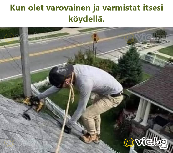 Kun olet varovainen ja varmistat itsesi köydellä.